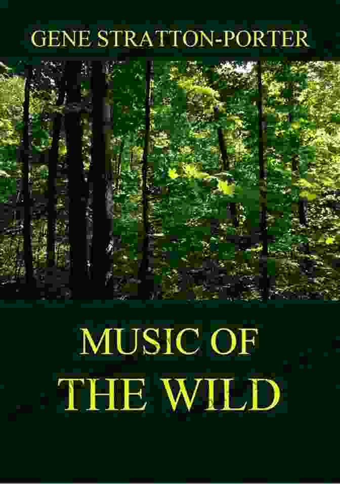 A Serene Image Of A Woman Sitting By A Lake, Surrounded By Lush Greenery, With A Gentle Breeze Rustling Through The Leaves, Capturing The Essence Of The Book's Title: Music Of The Wild Music Of The Wild Gene Stratton Porter