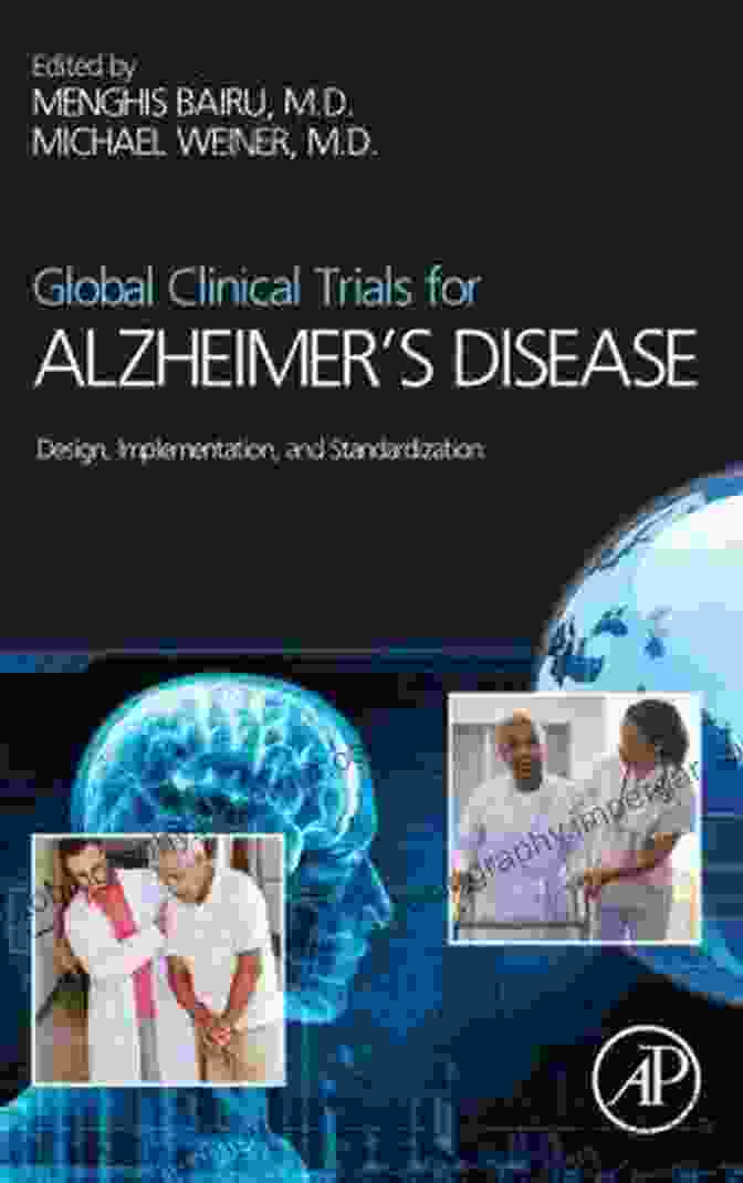 Alzheimer's Disease Global Clinical Trials Global Clinical Trials For Alzheimer S Disease: Design Implementation And Standardization