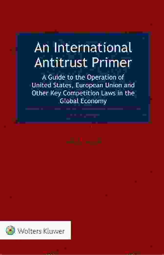 An International Antitrust Primer Book Cover An International Antitrust Primer: A Guide To The Operation Of United States European Union And Other Key Competition Laws In The Global Economy