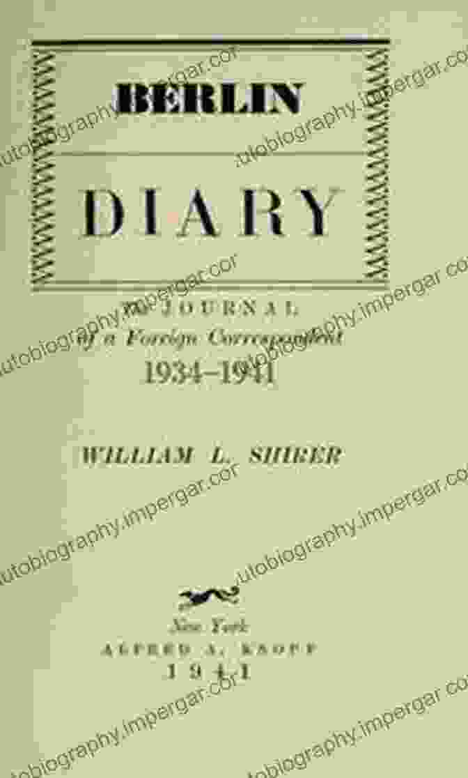 Berlin Diary Book Cover Featuring A Black And White Photo Of William Shirer Against A Berlin Backdrop Berlin Diary William L Shirer