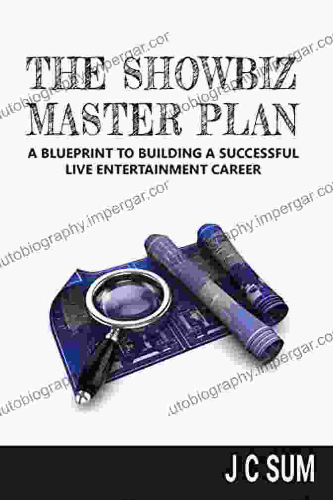 Blueprint To Building A Successful Live Entertainment Career The Showbiz Master Plan: A Blueprint To Building A Successful Live Entertainment Career