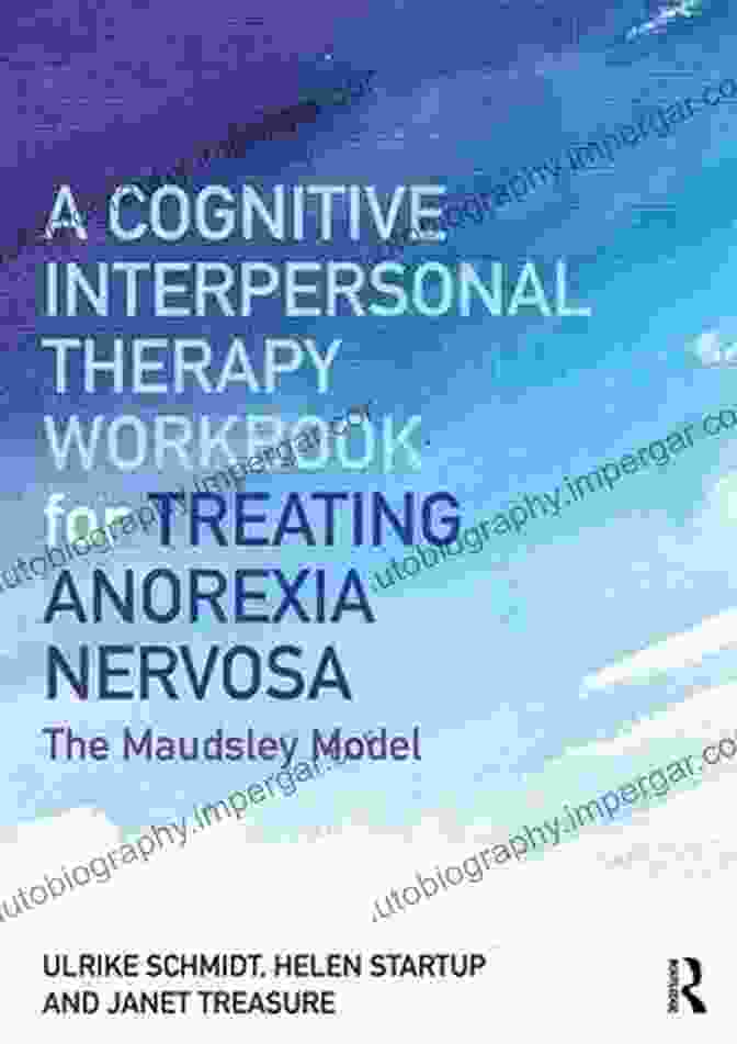 Cognitive Interpersonal Therapy Workbook For Treating Anorexia Nervosa A Cognitive Interpersonal Therapy Workbook For Treating Anorexia Nervosa: The Maudsley Model