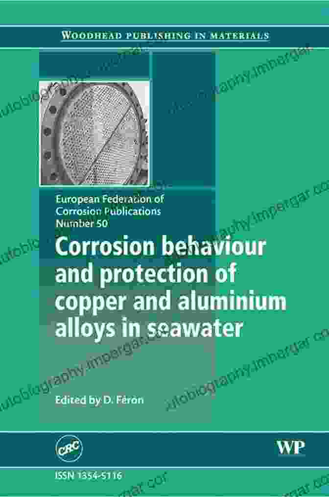 Corrosion Protection For Copper And Aluminum Alloys In Seawater Corrosion Behaviour And Protection Of Copper And Aluminium Alloys In Seawater (European Federation Of Corrosion (EFC) 50)