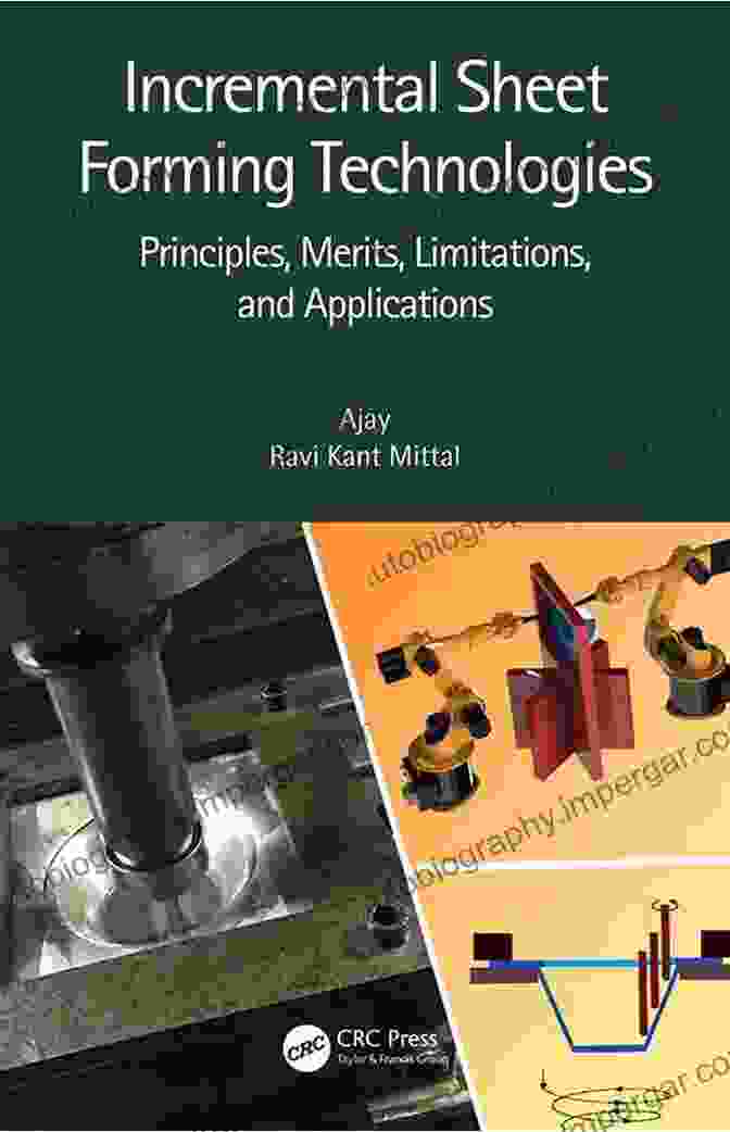 Cover Image Of The Book 'Incremental Sheet Forming Technologies' Incremental Sheet Forming Technologies: Principles Merits Limitations And Applications