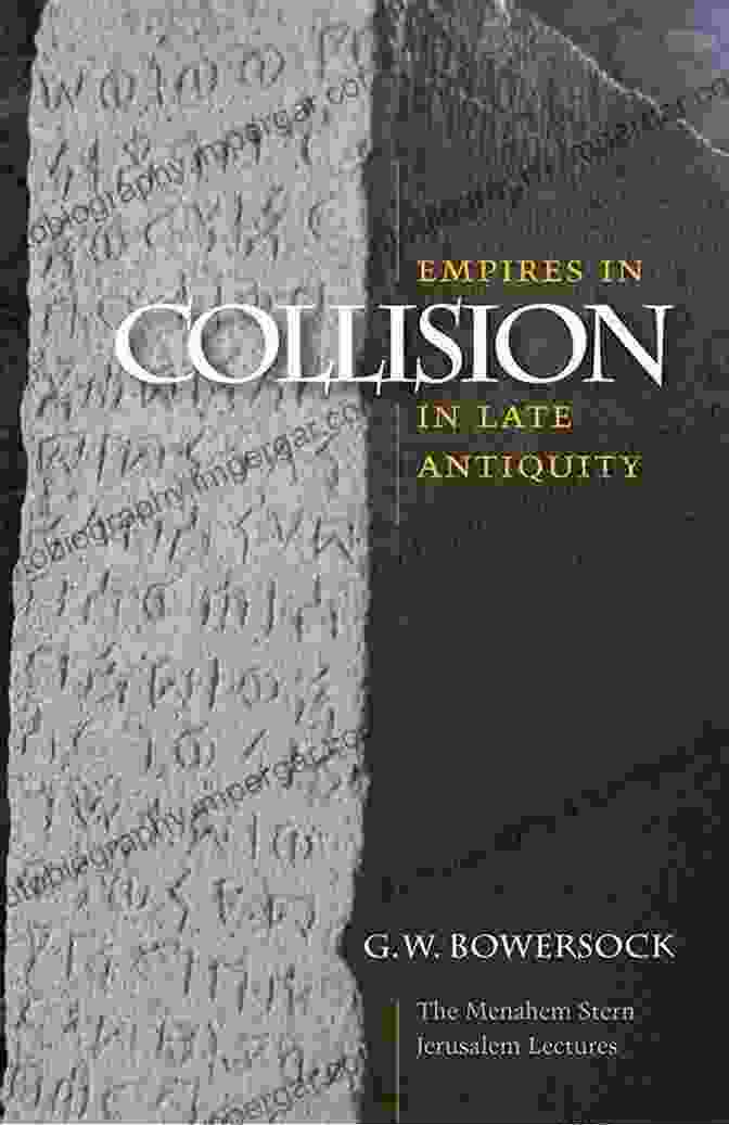 Cover Of Empires In Collision In Late Antiquity Empires In Collision In Late Antiquity (The Menahem Stern Jerusalem Lectures)