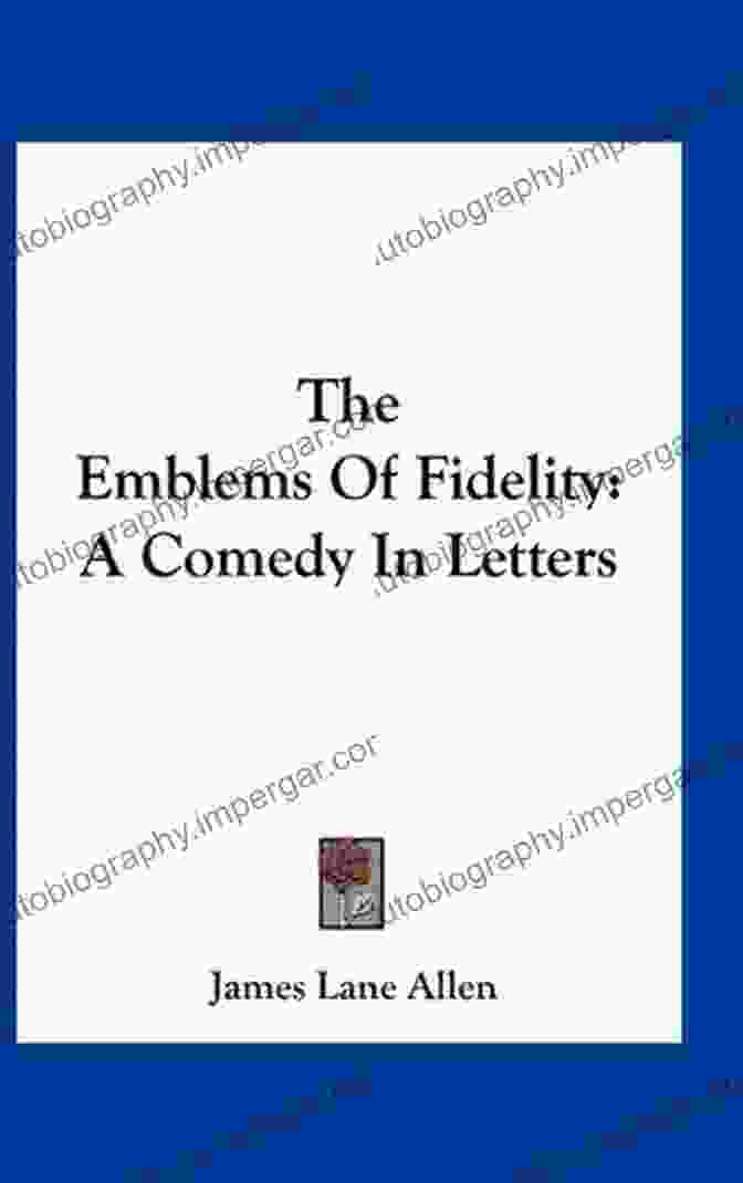 Cover Of The Book 'The Emblems Of Fidelity Comedy In Letters' The Emblems Of Fidelity A Comedy In Letters