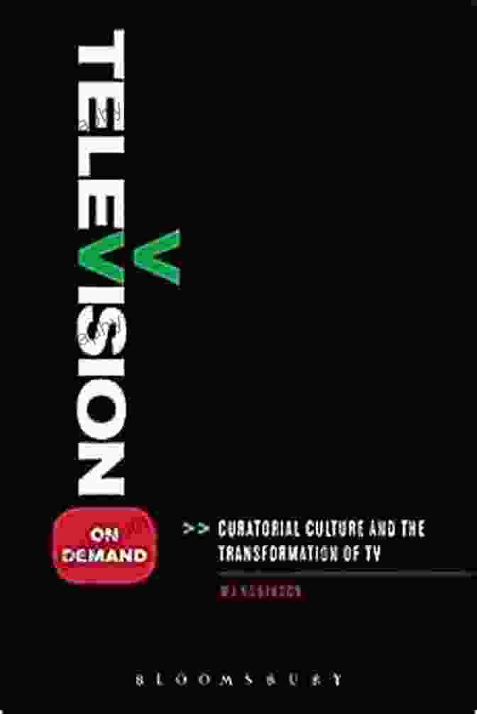 Curatorial Culture And The Transformation Of TV Book Cover Television On Demand: Curatorial Culture And The Transformation Of TV