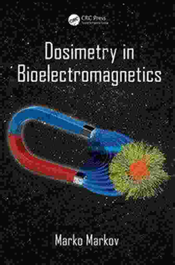 Dosimetry In Bioelectromagnetics Book Cover: A Comprehensive Guide To Quantifying Electromagnetic Fields And Their Interactions With Biological Systems. Dosimetry In Bioelectromagnetics