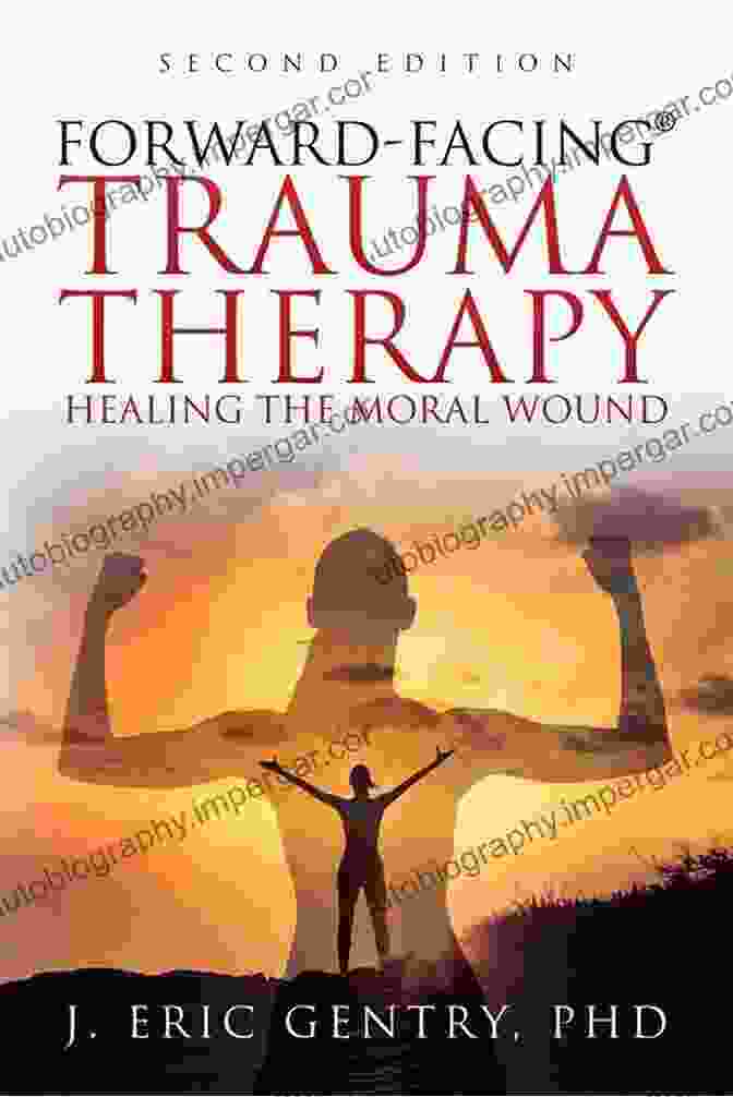 Forward Facing Trauma Therapy Book Cover Forward Facing Trauma Therapy: Healing The Moral Wound