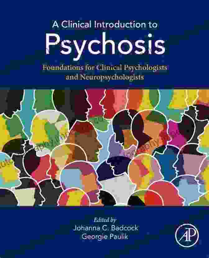 Foundations For Clinical Psychologists And Neuropsychologists: A Comprehensive Guide A Clinical To Psychosis: Foundations For Clinical Psychologists And Neuropsychologists