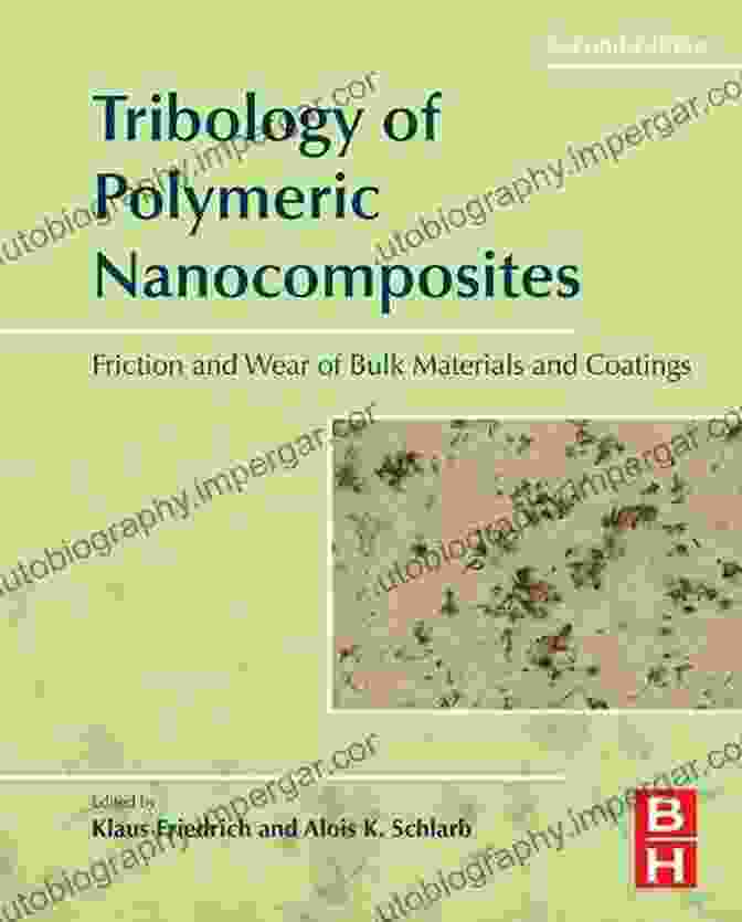 Friction And Wear Of Bulk Materials And Coatings ISSN 55 Tribology Of Polymeric Nanocomposites: Friction And Wear Of Bulk Materials And Coatings (ISSN 55)