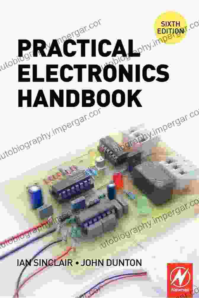 Practical Electronics Hands On Experience With Electronic Circuits ELECTRONICS FOR BEGINNERS: Guide To Basic Components Of Electronics How To Make Electronics And More