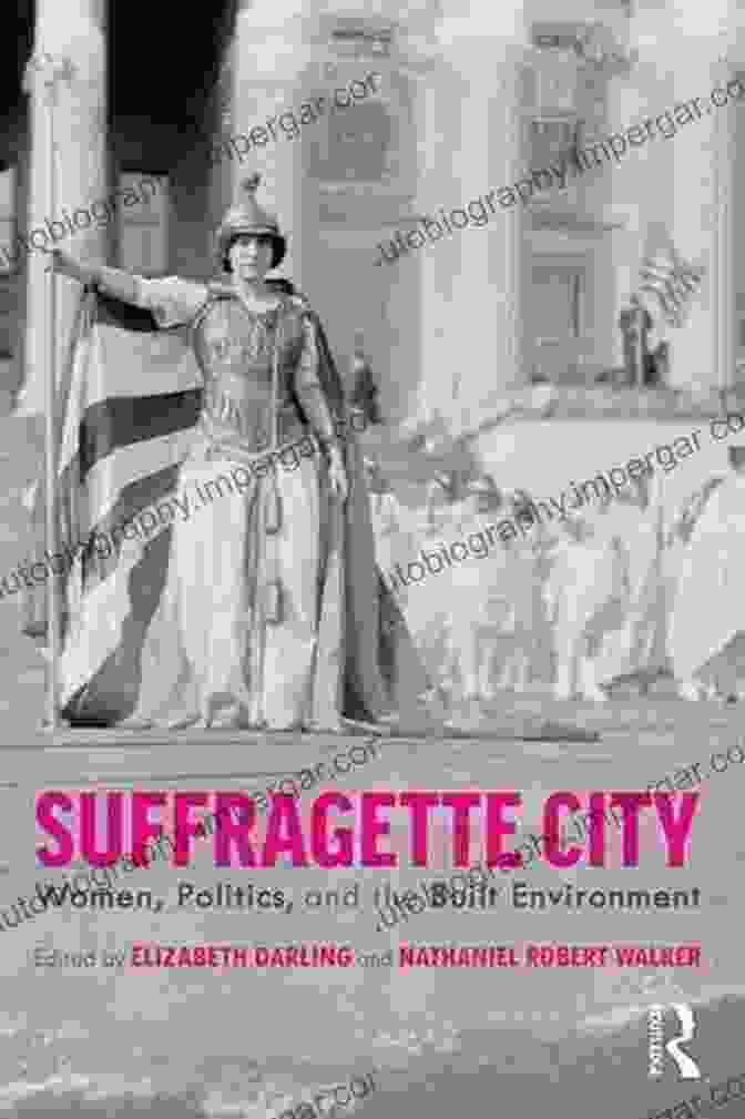 Suffragette City: Women, Politics, And The Built Environment Suffragette City: Women Politics And The Built Environment