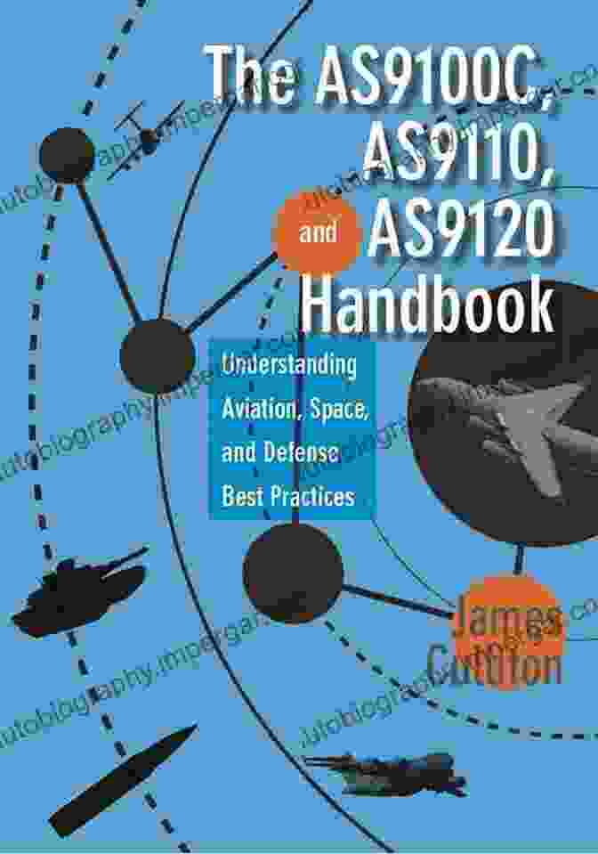 The AS9100C AS9110 And AS9120 Handbook The AS9100C AS9110 And AS9120 Handbook: Understanding Aviation Space And Defense Best Practices