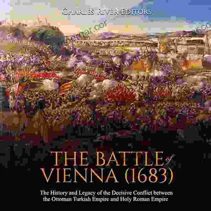 The Battle Of Vienna Was A Major Battle Fought Between The Ottoman Empire And A Coalition Of European States Led By The Holy Roman Emperor Leopold I. The Ottoman Empire S Most Important Battles: The History And Legacy Of The Ottomans Biggest Victories And Defeats