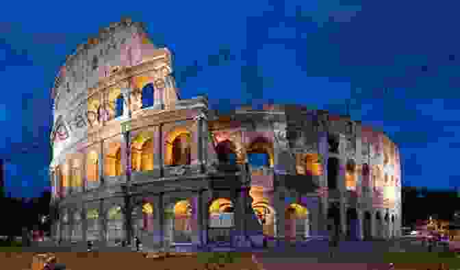 The Colosseum In Rome Roman Arches: The History Of The Famous Monuments In Rome And Throughout The Roman Empire