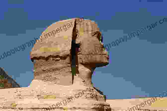 The Great Sphinx Of Giza The Pyramids And The Great Sphinx Of Giza: The History And Mysteries Behind Ancient Egypt S Famous Monuments