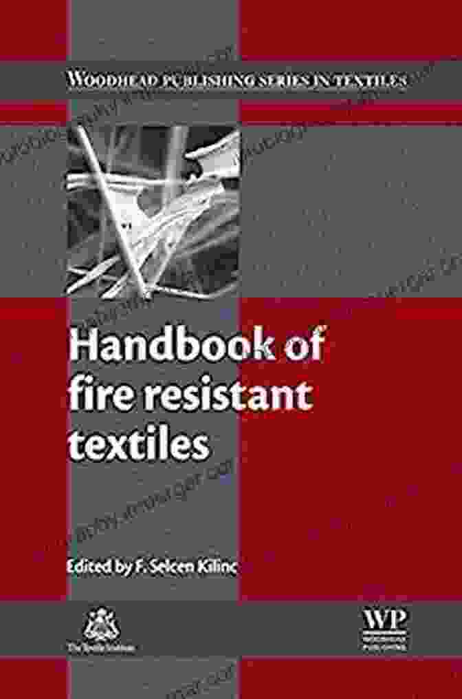 The Handbook Of Fire Resistant Textiles, Published By Woodhead Publishing In Textiles 140 Handbook Of Fire Resistant Textiles (Woodhead Publishing In Textiles 140)