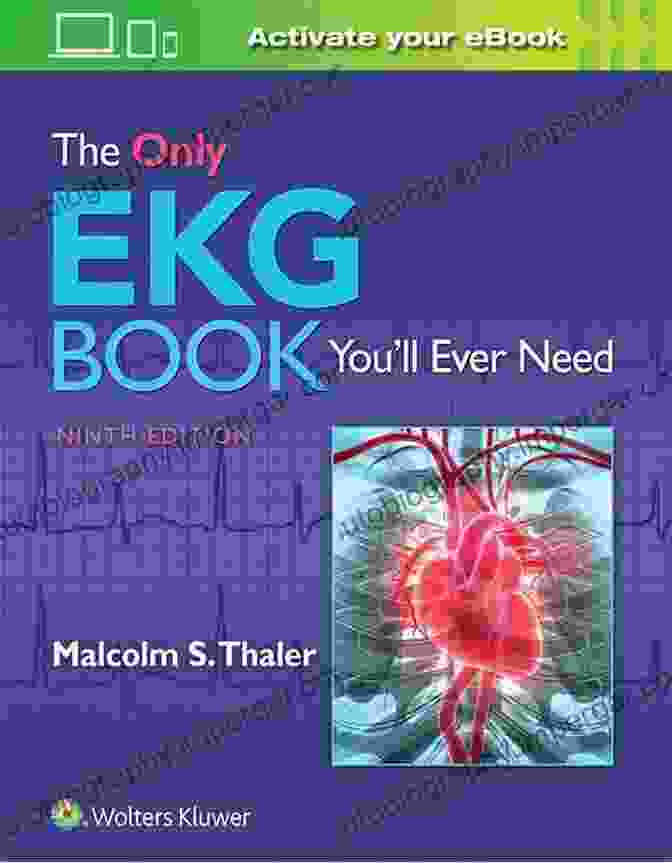 The Only EKG You'll Ever Need: A Comprehensive Guide To ECG Interpretation The Only EKG You Ll Ever Need (Only Ekg Youll Ever Need)