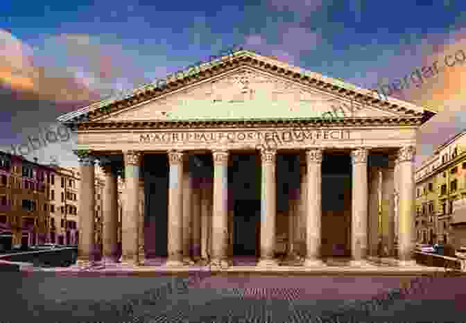 The Pantheon, A Temple In Rome Roman Arches: The History Of The Famous Monuments In Rome And Throughout The Roman Empire