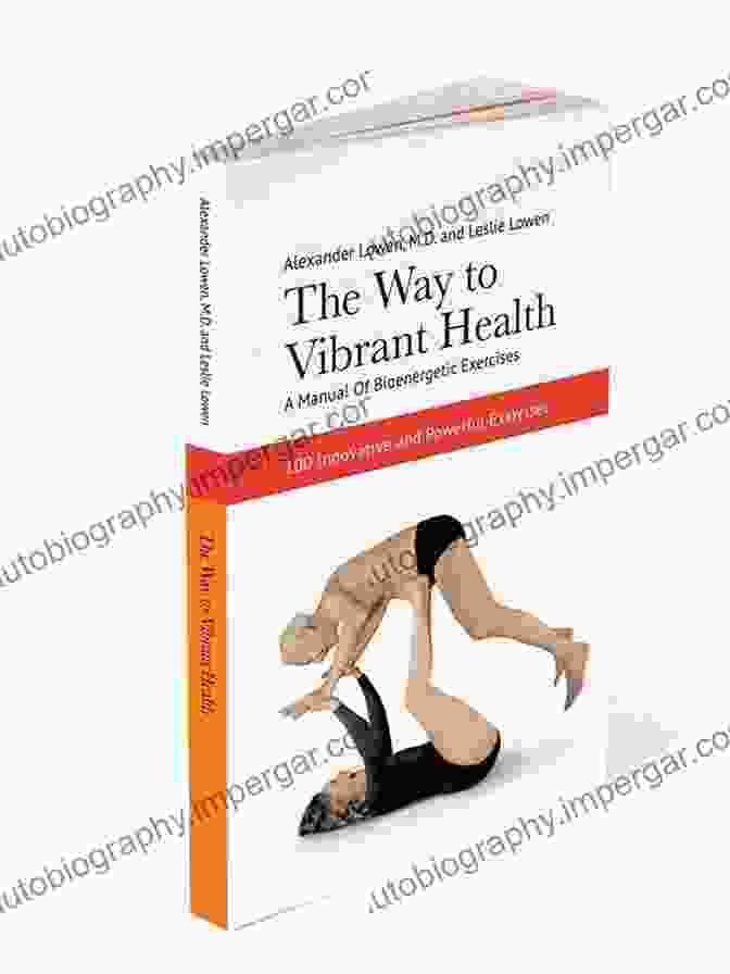 The Way To Vibrant Health Book Cover The Way To Vibrant Health: A Manual Of Bioenergetic Exercises