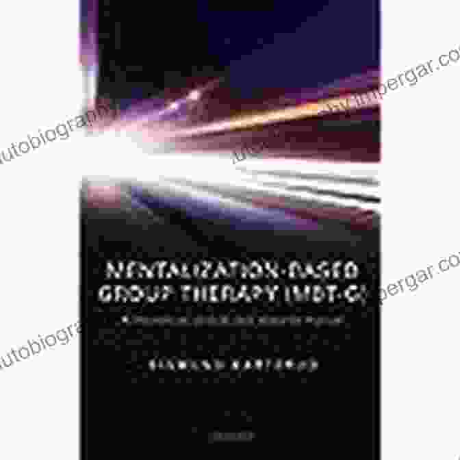 Theoretical Clinical And Research Manual Mentalization Based Group Therapy (MBT G): A Theoretical Clinical And Research Manual