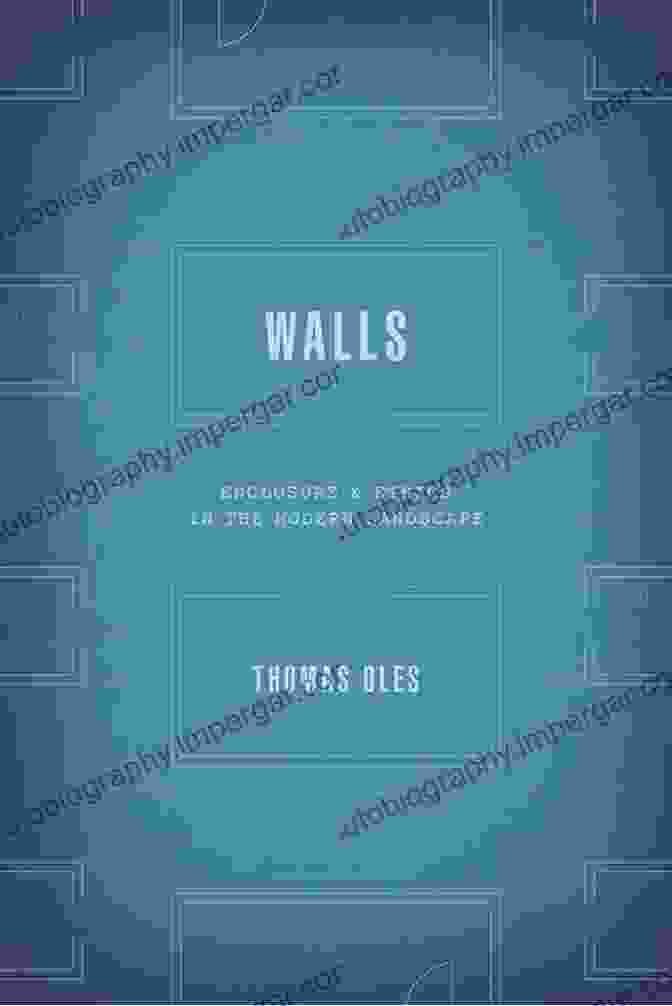 Walls Enclosure And Ethics In The Modern Landscape Walls: Enclosure And Ethics In The Modern Landscape