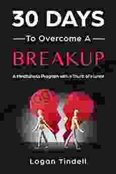 30 Days To Overcome A Breakup: A Mindfulness Program With A Touch Of Humor (30 Days Now Mindfulness And Meditation Guide Books)