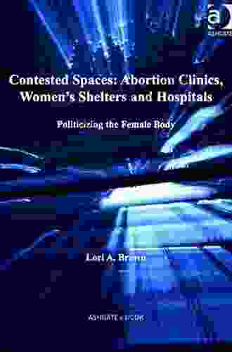 Contested Spaces: Abortion Clinics Women s Shelters and Hospitals: Politicizing the Female Body