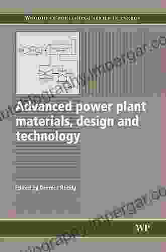 Advanced Power Plant Materials Design And Technology (Woodhead Publishing In Energy)