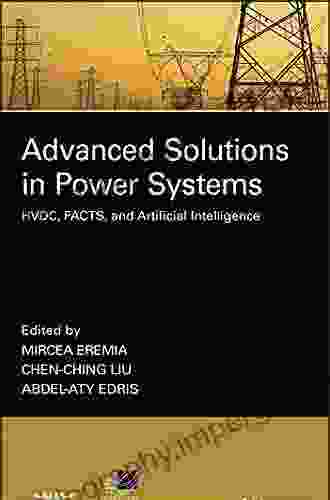 Advanced Solutions In Power Systems: HVDC FACTS And Artificial Intelligence (IEEE Press On Power And Energy Systems)