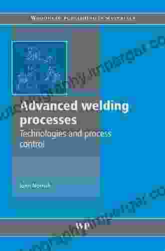 Advanced Welding Processes (Woodhead Publishing In Welding And Other Joining Technologies)