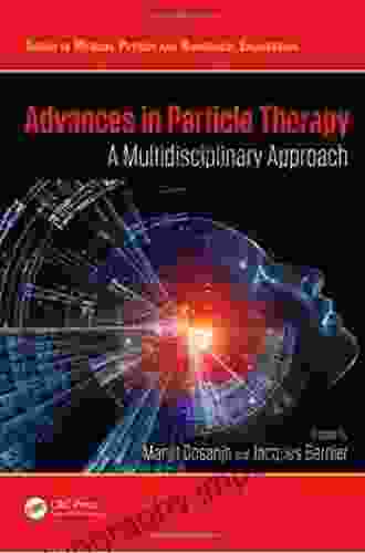 Advances In Particle Therapy: A Multidisciplinary Approach (Series In Medical Physics And Biomedical Engineering)