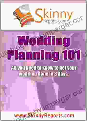 Wedding Planning 101: All You Need To Know To Get Your Wedding Done In 3 Days (Skinny Report)