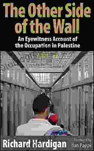 The Other Side Of The Wall: An Eyewitness Account Of The Occupation In Palestine