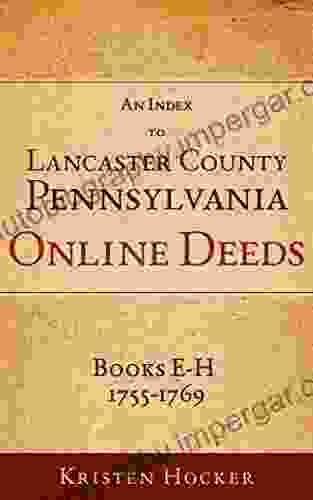 An Index To Lancaster County Pennsylvania Online Deeds E H 1755 1769 (Lancaster County PA Online Deeds Indexes 2)