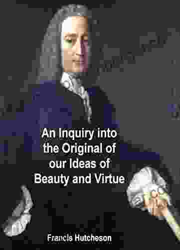 An Inquiry Into The Original Of Our Ideas Of Beauty And Virtue