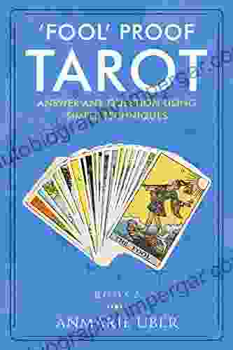 Fool Proof Tarot: Answer Any Question Using Simple Techniques (new Cover) (Tarot 2)