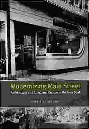 Modernizing Main Street: Architecture And Consumer Culture In The New Deal (Center For American Places Center On American Places)