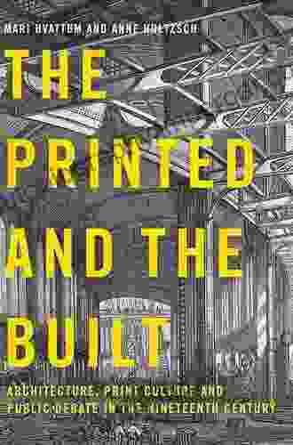 The Printed and the Built: Architecture Print Culture and Public Debate in the Nineteenth Century