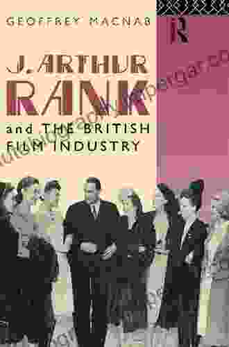 J Arthur Rank and the British Film Industry (Cinema and Society)