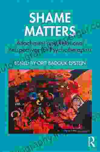 Shame Matters: Attachment And Relational Perspectives For Psychotherapists (The Bowlby Centre Monograph Series)