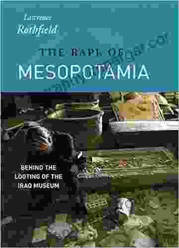 The Rape Of Mesopotamia: Behind The Looting Of The Iraq Museum