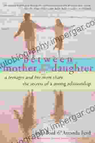 Between Mother And Daughter: A Teenager And Her Mom Share The Secrets Of A Strong Relationship