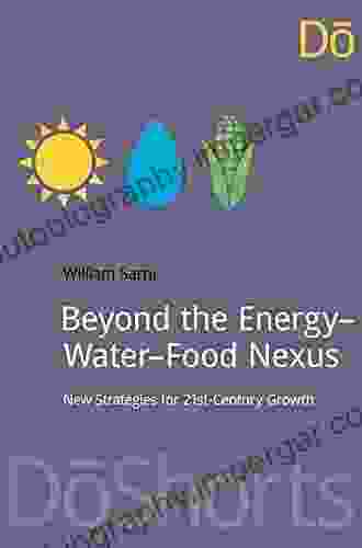 Beyond The Energy Water Food Nexus: New Strategies For 21st Century Growth (DoShorts)