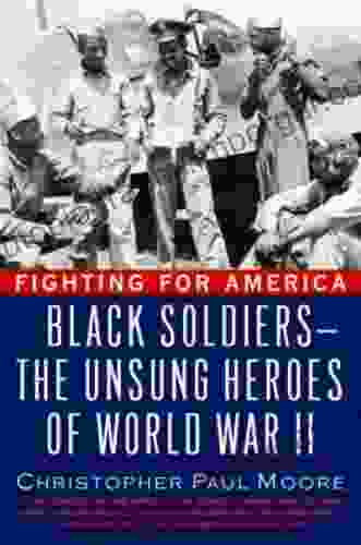 Fighting For America: Black Soldiers The Unsung Heroes Of World War II