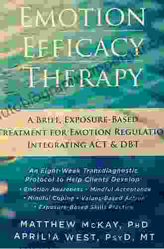 Emotion Efficacy Therapy: A Brief Exposure Based Treatment For Emotion Regulation Integrating ACT And DBT