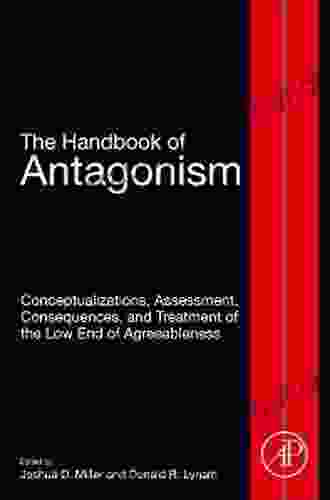 The Handbook Of Antagonism: Conceptualizations Assessment Consequences And Treatment Of The Low End Of Agreeableness