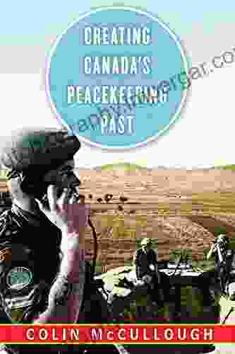 Creating Canada S Peacekeeping Past (Studies In Canadian Military History)