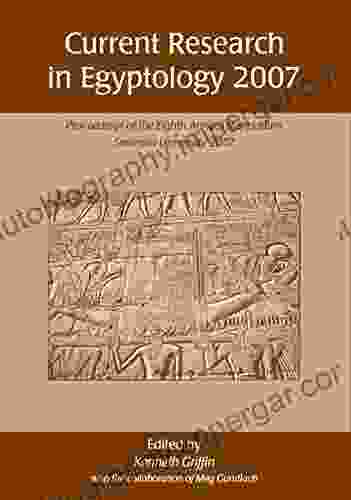 Current Research in Egyptology 2007: Proceedings of the Eighth Annual Conference